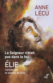 Le seigneur n'était pas dans le feu: Cantate sur le silence de Dieu